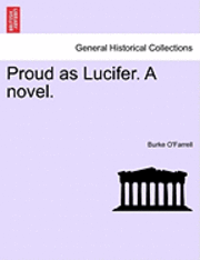 bokomslag Proud as Lucifer. a Novel.