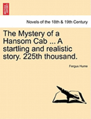 bokomslag The Mystery of a Hansom Cab ... a Startling and Realistic Story. 225th Thousand.