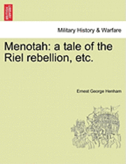 bokomslag Menotah: A Tale of the Riel Rebellion, Etc.