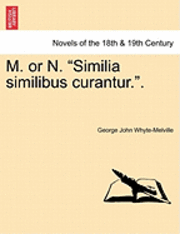 M. or N. 'Similia Similibus Curantur..' 1