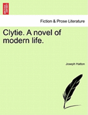 bokomslag Clytie. A Novel Of Modern Life.