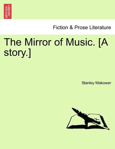 bokomslag The Mirror of Music. [A Story.]