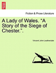 bokomslag A Lady of Wales. &quot;A Story of the Siege of Chester..&quot;