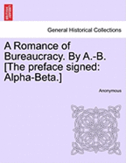 bokomslag A Romance of Bureaucracy. by A.-B. [The Preface Signed