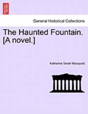 bokomslag The Haunted Fountain. [A Novel.]