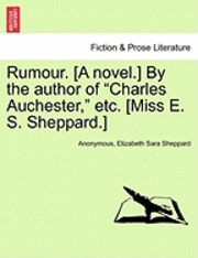 bokomslag Rumour. [A Novel.] by the Author of &quot;Charles Auchester,&quot; Etc. [Miss E. S. Sheppard.]