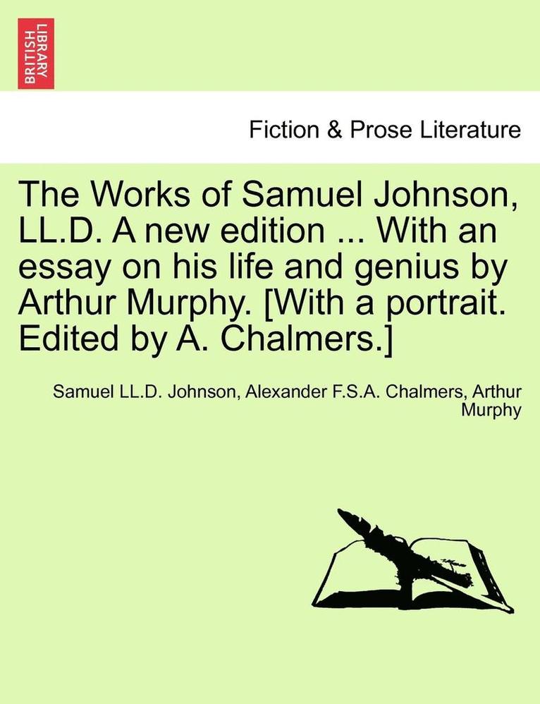 Samuel Johnson, Alexander Chalmers, Arthur Murphy, Samuel LL D. Johnson, Alexander F. S. a. Chalmers, Samuel LL.D. Johnson, Alexander F.S.A. Chalmers - Works of Samuel Johnson, LL.D. a New Edition ... with an Essay on His Life and Genius by Arthur Murphy. [with a Portrait. Edited by A. Chalmers.], Häftad