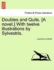 Doubles and Quits. [A Novel.] with Twelve Illustrations by Sylvestris. 1