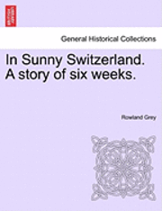 bokomslag In Sunny Switzerland. a Story of Six Weeks.