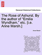 bokomslag The Rose of Ashurst. by the Author of 'Emilia Wyndham,' Etc. [I.E. Anne Marsh.]