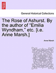 Anne Marsh - Rose of Ashurst. by the Author of "Emilia Wyndham," Etc. [I.E. Anne Marsh.], Häftad