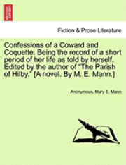 Anonymous, Mary E. Mann - Confessions of a Coward and Coquette. Being the Record of a Short Period of Her Life as Told by Herself. Edited by the Author of the Parish of Hilby., Häftad