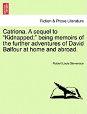 bokomslag Catriona. a Sequel to Kidnapped; Being Memoirs of the Further Adventures of David Balfour at Home and Abroad.
