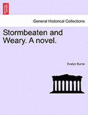 Stormbeaten and Weary. a Novel. 1