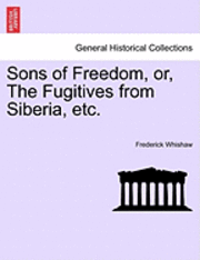 bokomslag Sons of Freedom, Or, the Fugitives from Siberia, Etc.