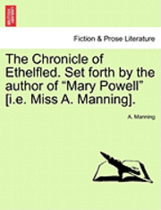 Chronicle of Ethelfled. Set Forth by the Author of "Mary Powell" [I.E. Miss A. Manning].