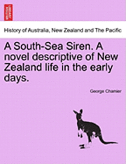 bokomslag A South-Sea Siren. a Novel Descriptive of New Zealand Life in the Early Days.