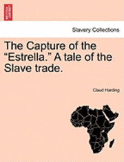 bokomslag The Capture of the 'Estrella.' a Tale of the Slave Trade.