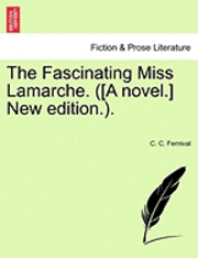 bokomslag The Fascinating Miss Lamarche. ([A Novel.] New Edition.).