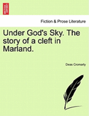 Under God's Sky. the Story of a Cleft in Marland. 1