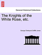 The Knights of the White Rose, Etc. 1