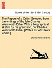 bokomslag The Papers of a Critic. Selected from the Writings of the Late Charles Wentworth Dilke. with a Biographical Sketch by His Grandson, Sir Charles Wentwo