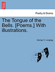 bokomslag The Tongue of the Bells. [Poems.] with Illustrations.