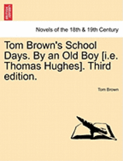 Tom Brown's School Days. by an Old Boy [I.E. Thomas Hughes]. Third Edition. 1