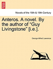 bokomslag Anteros. a Novel. by the Author of Guy Livingstone [I.E.].