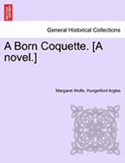 bokomslag A Born Coquette. [A Novel.]