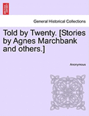 bokomslag Told by Twenty. [Stories by Agnes Marchbank and Others.]