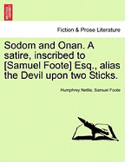 bokomslag Sodom and Onan. a Satire, Inscribed to [Samuel Foote] Esq., Alias the Devil Upon Two Sticks.