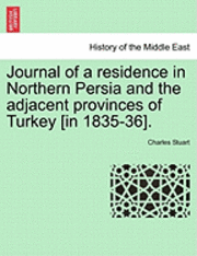 Journal of a Residence in Northern Persia and the Adjacent Provinces of Turkey [In 1835-36]. 1