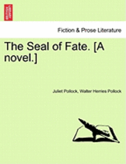 Juliet Pollock, Walter Herries Pollock - Seal of Fate. [A Novel.], Häftad