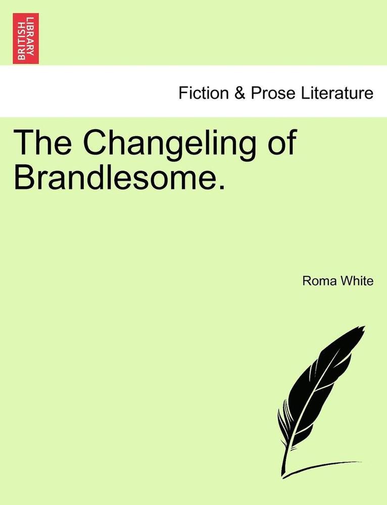 The Changeling of Brandlesome. 1