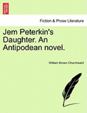 bokomslag Jem Peterkin's Daughter. an Antipodean Novel.Vol.I