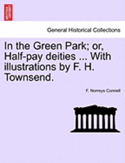 In the Green Park; Or, Half-Pay Deities ... with Illustrations by F. H. Townsend. 1