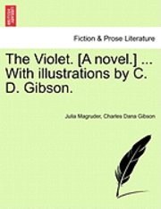 bokomslag The Violet. [A Novel.] ... with Illustrations by C. D. Gibson.