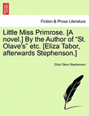bokomslag Little Miss Primrose. [A Novel.] by the Author of 'St. Olave's' Etc. [Eliza Tabor, Afterwards Stephenson.]
