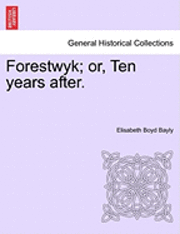 bokomslag Forestwyk; Or, Ten Years After.