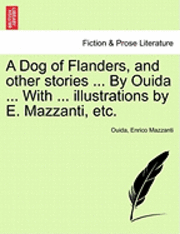 bokomslag A Dog of Flanders, and Other Stories ... by Ouida ... with ... Illustrations by E. Mazzanti, Etc.