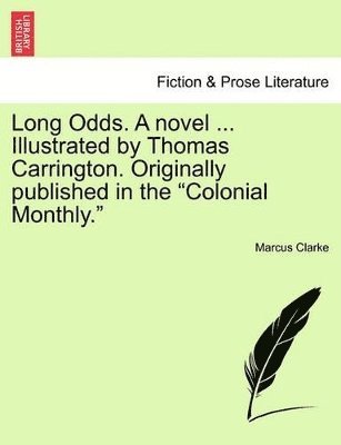 Long Odds. a Novel ... Illustrated by Thomas Carrington. Originally Published in the Colonial Monthly.