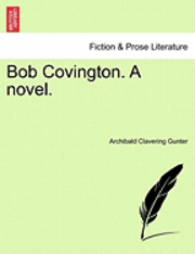 Archibald Clavering Gunter - Bob Covington. a Novel., Häftad