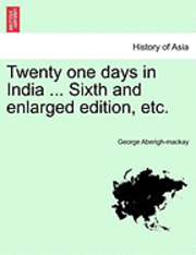 George Aberigh-MacKay, George Aberigh-mackay - Twenty One Days in India ... Sixth and Enlarged Edition, Etc., Häftad