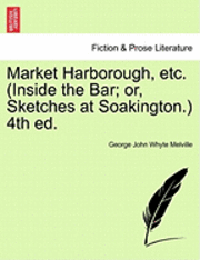 George John Whyte Melville - Market Harborough, Etc. (Inside the Bar; Or, Sketches at Soakington.) 4th Ed., Häftad