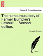 bokomslag The Humourous Story of Farmer Bumpkin's Lawsuit ... Second Edition.