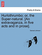 Samuel Johnson - Hurlothrumbo; Or, the Super-Natural. [An Extravaganza, in Five Acts and in Prose]., Häftad