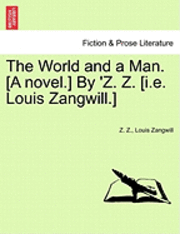 The World and a Man. [A Novel.] by 'z. Z. [I.E. Louis Zangwill.] 1