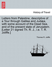 bokomslag Letters from Palestine, Descriptive of a Tour Through Galilee and Jud A, with Some Account of the Dead Sea, and of the Present State of Jerusalem. [Letter 21 Signed Th. R. J., i.e. T. R. Joliffe.]