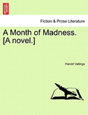 A Month of Madness. [A Novel.] 1